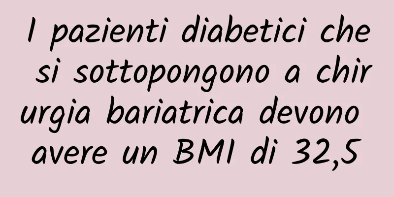 I pazienti diabetici che si sottopongono a chirurgia bariatrica devono avere un BMI di 32,5
