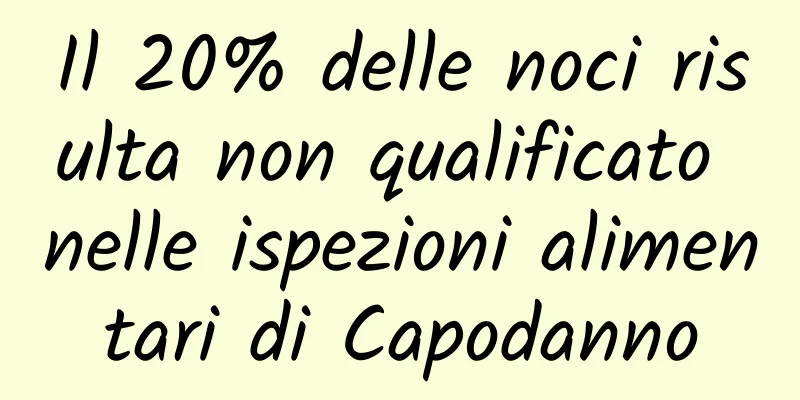 Il 20% delle noci risulta non qualificato nelle ispezioni alimentari di Capodanno