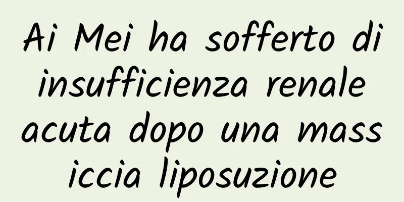 Ai Mei ha sofferto di insufficienza renale acuta dopo una massiccia liposuzione