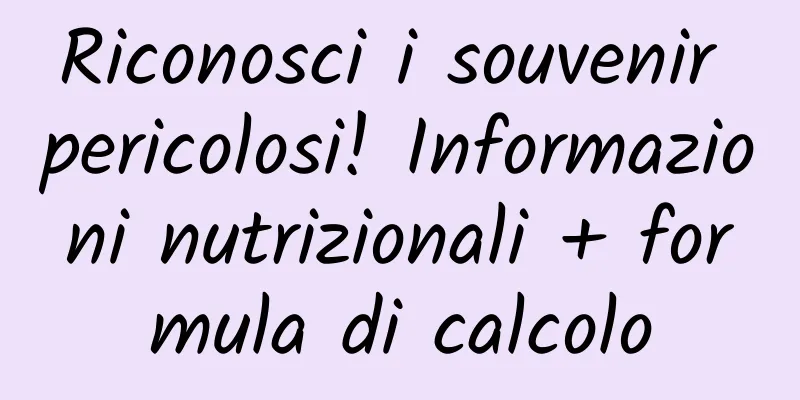 Riconosci i souvenir pericolosi! Informazioni nutrizionali + formula di calcolo