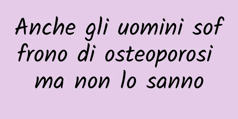 Anche gli uomini soffrono di osteoporosi ma non lo sanno