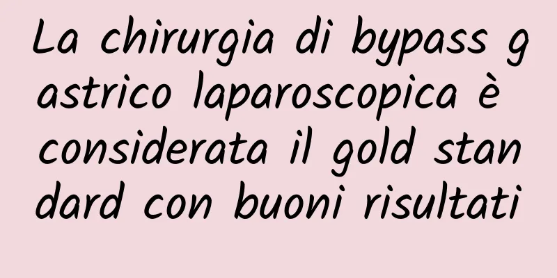 La chirurgia di bypass gastrico laparoscopica è considerata il gold standard con buoni risultati