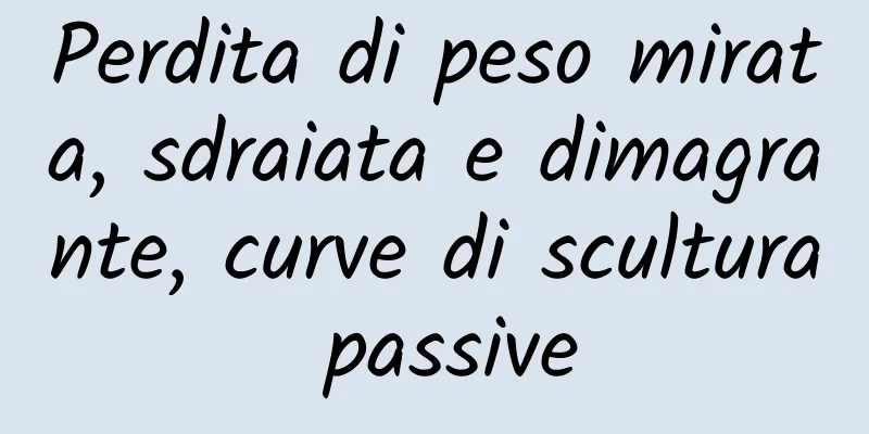 Perdita di peso mirata, sdraiata e dimagrante, curve di scultura passive