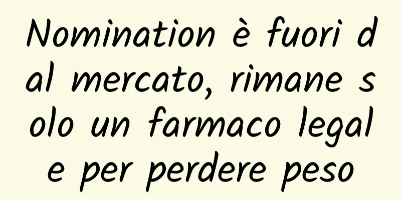 Nomination è fuori dal mercato, rimane solo un farmaco legale per perdere peso