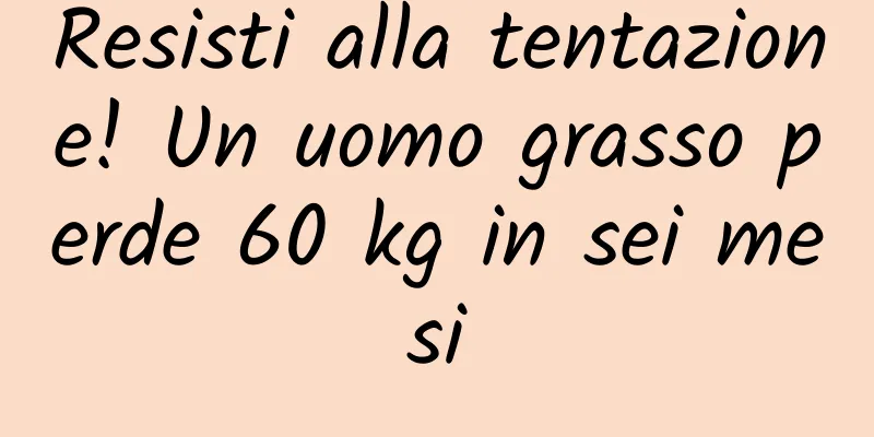Resisti alla tentazione! Un uomo grasso perde 60 kg in sei mesi
