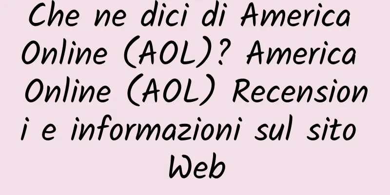 Che ne dici di America Online (AOL)? America Online (AOL) Recensioni e informazioni sul sito Web
