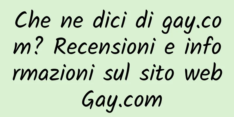 Che ne dici di gay.com? Recensioni e informazioni sul sito web Gay.com