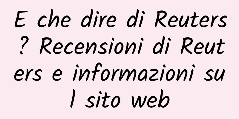 E che dire di Reuters? Recensioni di Reuters e informazioni sul sito web