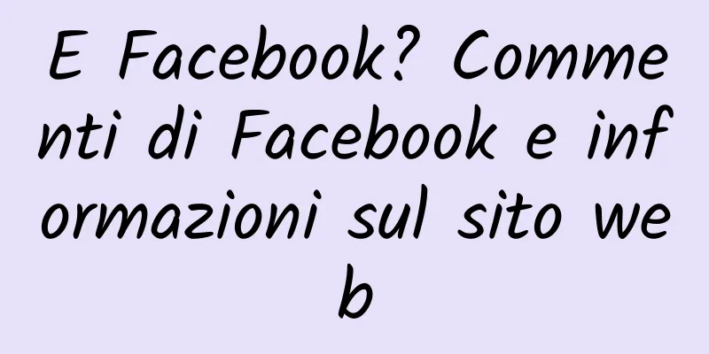 E Facebook? Commenti di Facebook e informazioni sul sito web