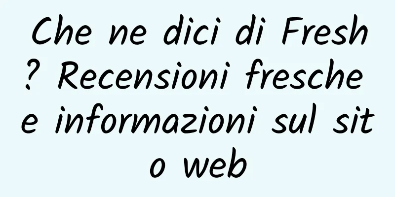 Che ne dici di Fresh? Recensioni fresche e informazioni sul sito web