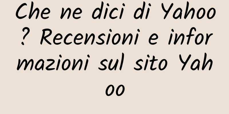 Che ne dici di Yahoo? Recensioni e informazioni sul sito Yahoo