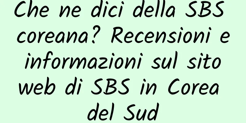 Che ne dici della SBS coreana? Recensioni e informazioni sul sito web di SBS in Corea del Sud