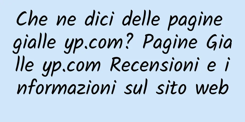 Che ne dici delle pagine gialle yp.com? Pagine Gialle yp.com Recensioni e informazioni sul sito web