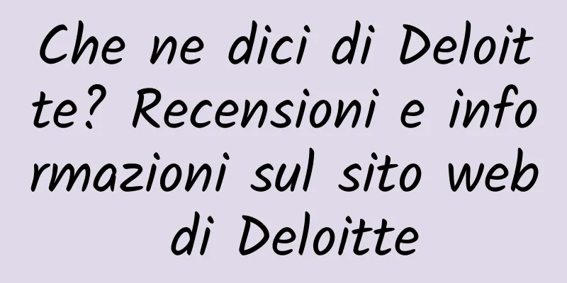 Che ne dici di Deloitte? Recensioni e informazioni sul sito web di Deloitte