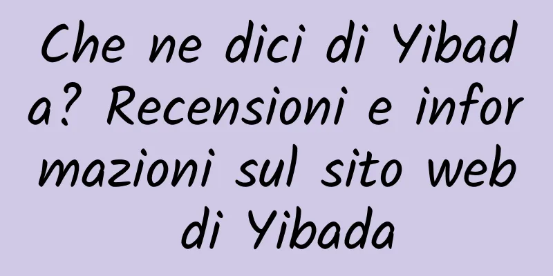 Che ne dici di Yibada? Recensioni e informazioni sul sito web di Yibada