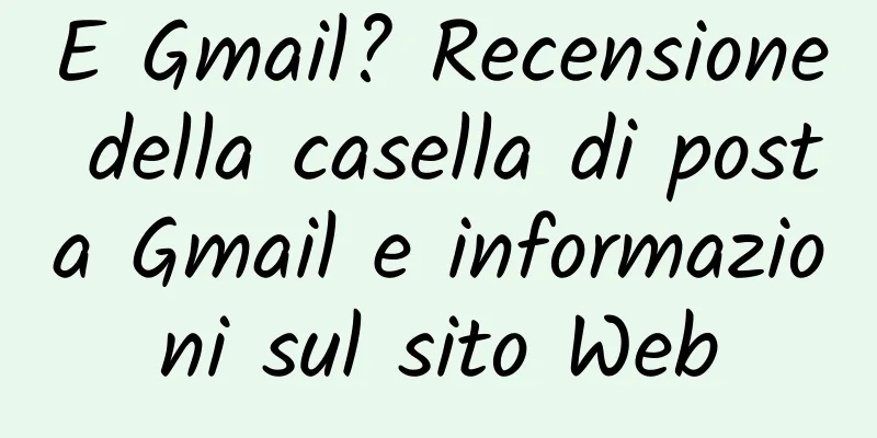 E Gmail? Recensione della casella di posta Gmail e informazioni sul sito Web
