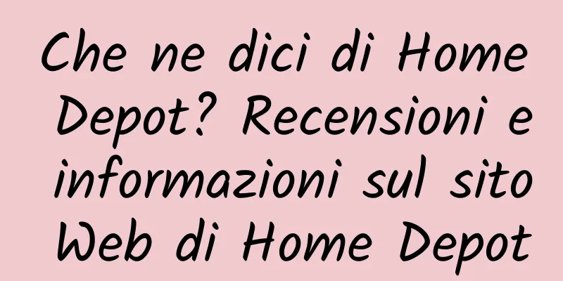 Che ne dici di Home Depot? Recensioni e informazioni sul sito Web di Home Depot