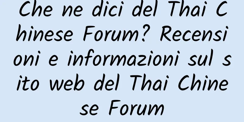 Che ne dici del Thai Chinese Forum? Recensioni e informazioni sul sito web del Thai Chinese Forum