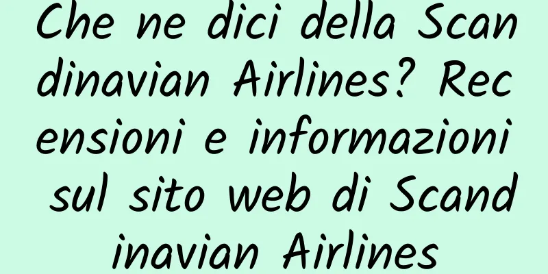 Che ne dici della Scandinavian Airlines? Recensioni e informazioni sul sito web di Scandinavian Airlines