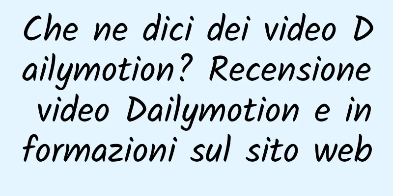 Che ne dici dei video Dailymotion? Recensione video Dailymotion e informazioni sul sito web