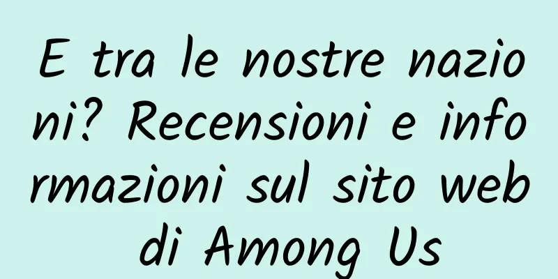 E tra le nostre nazioni? Recensioni e informazioni sul sito web di Among Us