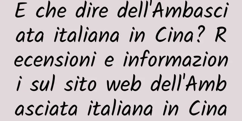 E che dire dell'Ambasciata italiana in Cina? Recensioni e informazioni sul sito web dell'Ambasciata italiana in Cina
