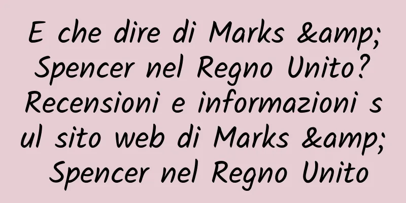 E che dire di Marks & Spencer nel Regno Unito? Recensioni e informazioni sul sito web di Marks & Spencer nel Regno Unito