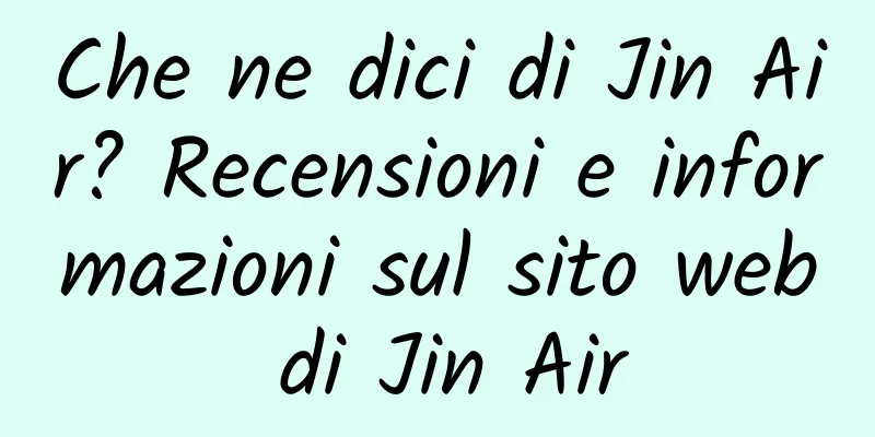 Che ne dici di Jin Air? Recensioni e informazioni sul sito web di Jin Air