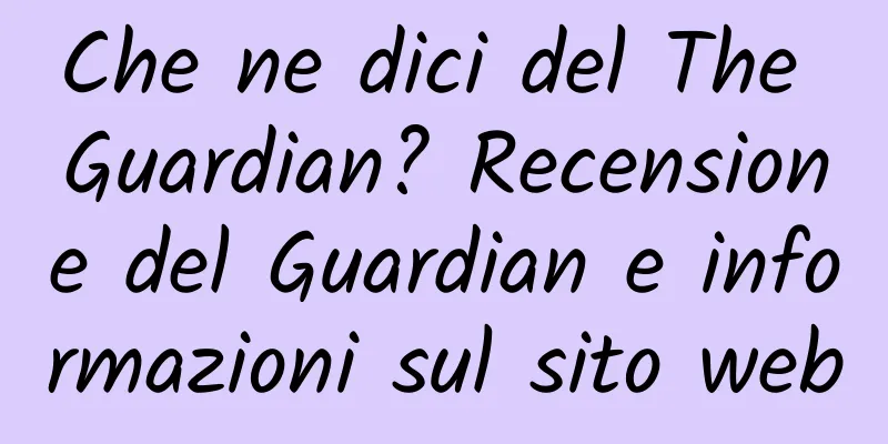 Che ne dici del The Guardian? Recensione del Guardian e informazioni sul sito web