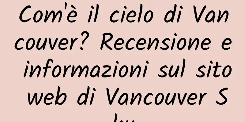 Com'è il cielo di Vancouver? Recensione e informazioni sul sito web di Vancouver Sky