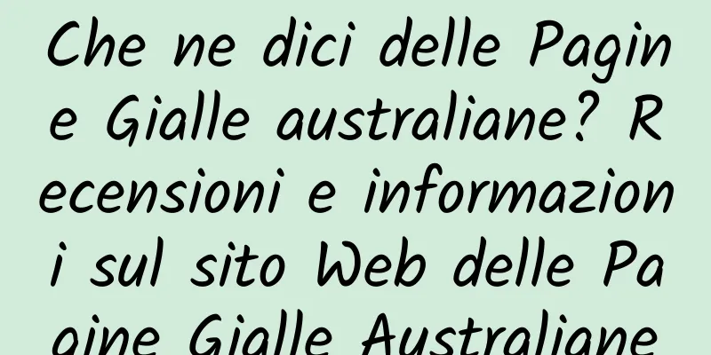 Che ne dici delle Pagine Gialle australiane? Recensioni e informazioni sul sito Web delle Pagine Gialle Australiane