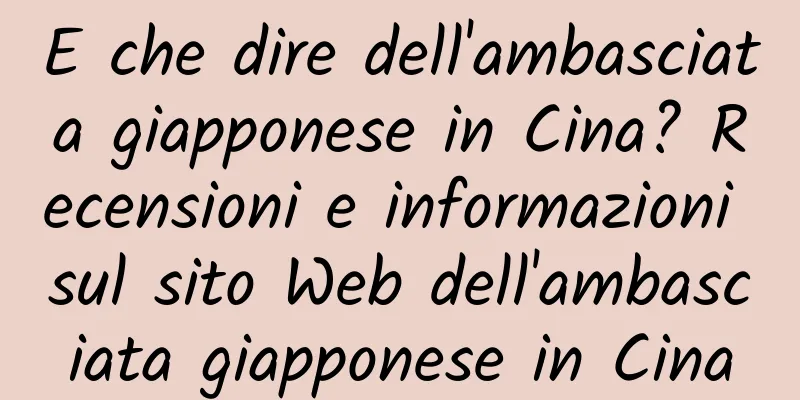E che dire dell'ambasciata giapponese in Cina? Recensioni e informazioni sul sito Web dell'ambasciata giapponese in Cina