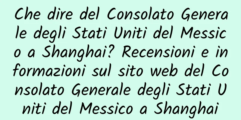 Che dire del Consolato Generale degli Stati Uniti del Messico a Shanghai? Recensioni e informazioni sul sito web del Consolato Generale degli Stati Uniti del Messico a Shanghai