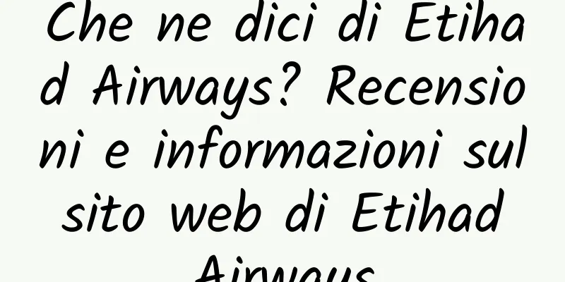 Che ne dici di Etihad Airways? Recensioni e informazioni sul sito web di Etihad Airways