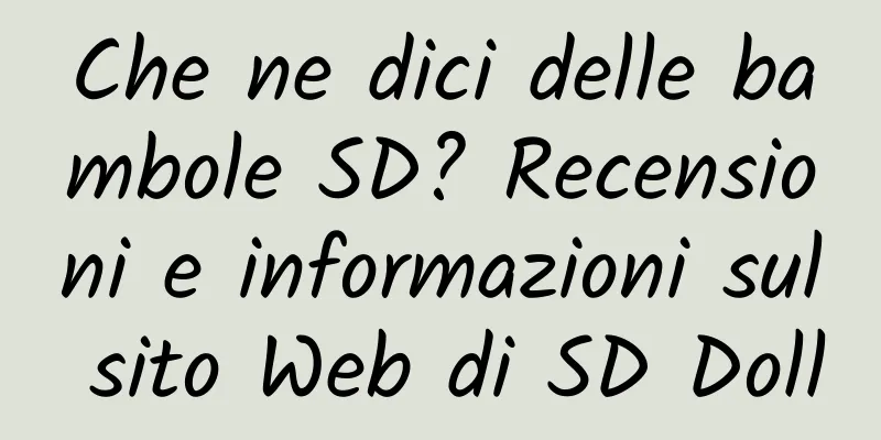 Che ne dici delle bambole SD? Recensioni e informazioni sul sito Web di SD Doll