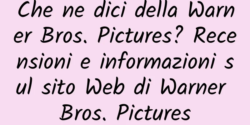 Che ne dici della Warner Bros. Pictures? Recensioni e informazioni sul sito Web di Warner Bros. Pictures
