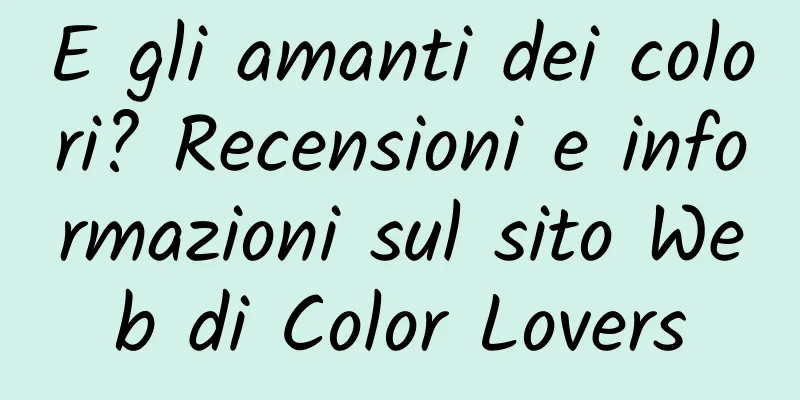 E gli amanti dei colori? Recensioni e informazioni sul sito Web di Color Lovers
