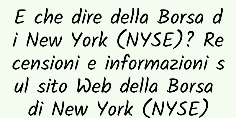 E che dire della Borsa di New York (NYSE)? Recensioni e informazioni sul sito Web della Borsa di New York (NYSE)