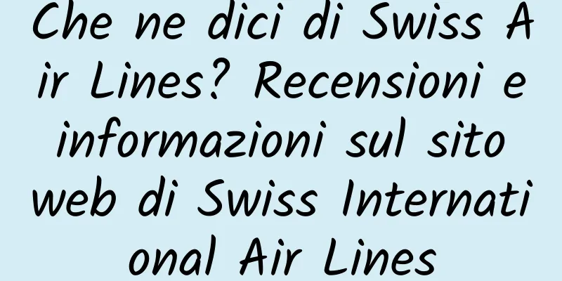 Che ne dici di Swiss Air Lines? Recensioni e informazioni sul sito web di Swiss International Air Lines