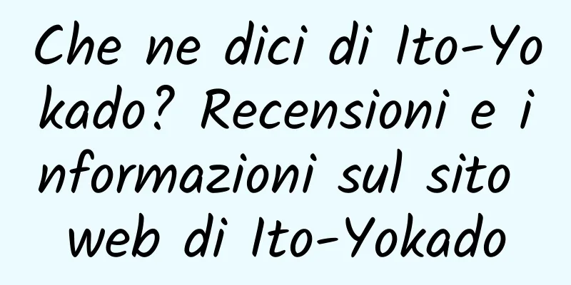 Che ne dici di Ito-Yokado? Recensioni e informazioni sul sito web di Ito-Yokado
