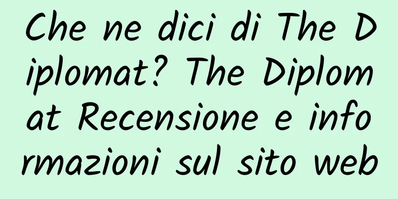 Che ne dici di The Diplomat? The Diplomat Recensione e informazioni sul sito web