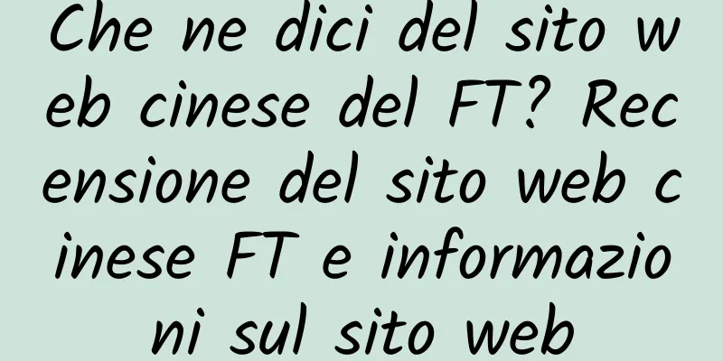 Che ne dici del sito web cinese del FT? Recensione del sito web cinese FT e informazioni sul sito web