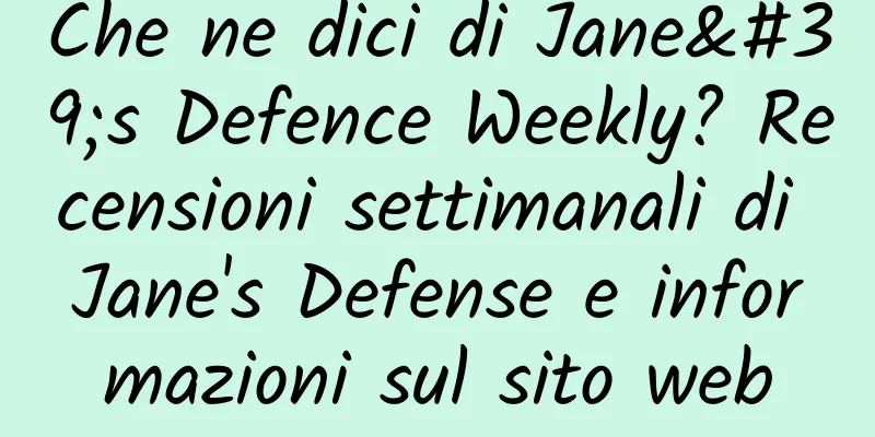 Che ne dici di Jane's Defence Weekly? Recensioni settimanali di Jane's Defense e informazioni sul sito web