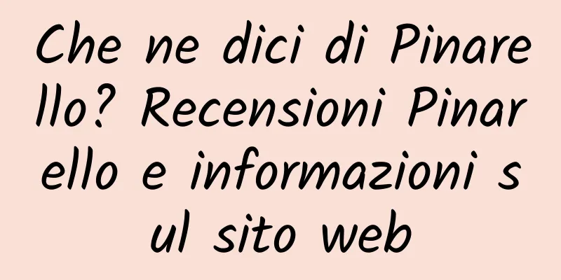 Che ne dici di Pinarello? Recensioni Pinarello e informazioni sul sito web