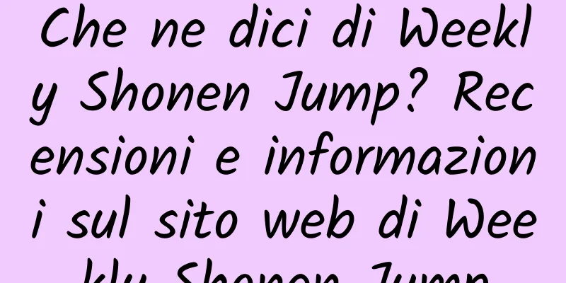Che ne dici di Weekly Shonen Jump? Recensioni e informazioni sul sito web di Weekly Shonen Jump