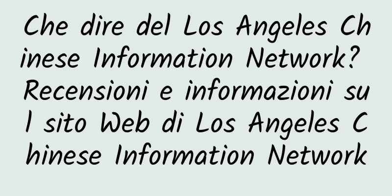 Che dire del Los Angeles Chinese Information Network? Recensioni e informazioni sul sito Web di Los Angeles Chinese Information Network