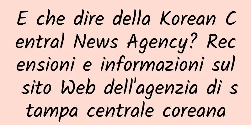 E che dire della Korean Central News Agency? Recensioni e informazioni sul sito Web dell'agenzia di stampa centrale coreana