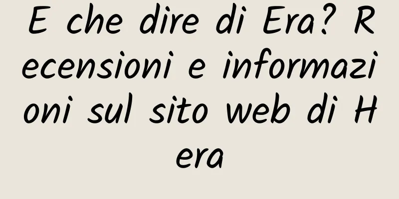 E che dire di Era? Recensioni e informazioni sul sito web di Hera