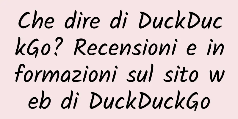 Che dire di DuckDuckGo? Recensioni e informazioni sul sito web di DuckDuckGo