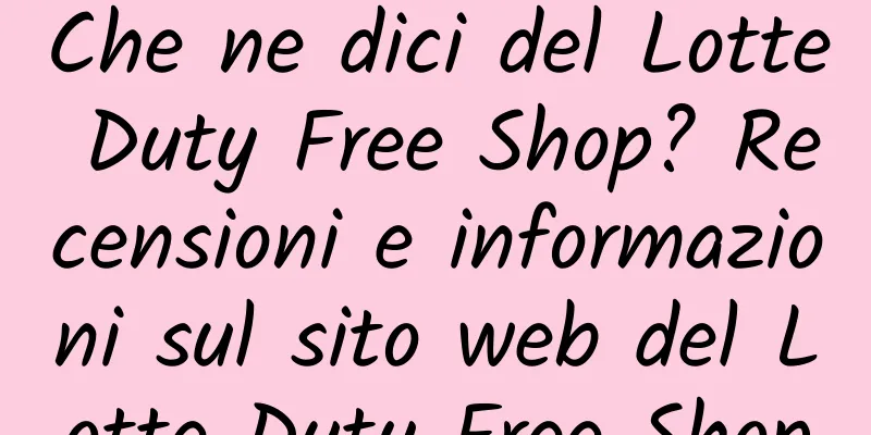 Che ne dici del Lotte Duty Free Shop? Recensioni e informazioni sul sito web del Lotte Duty Free Shop